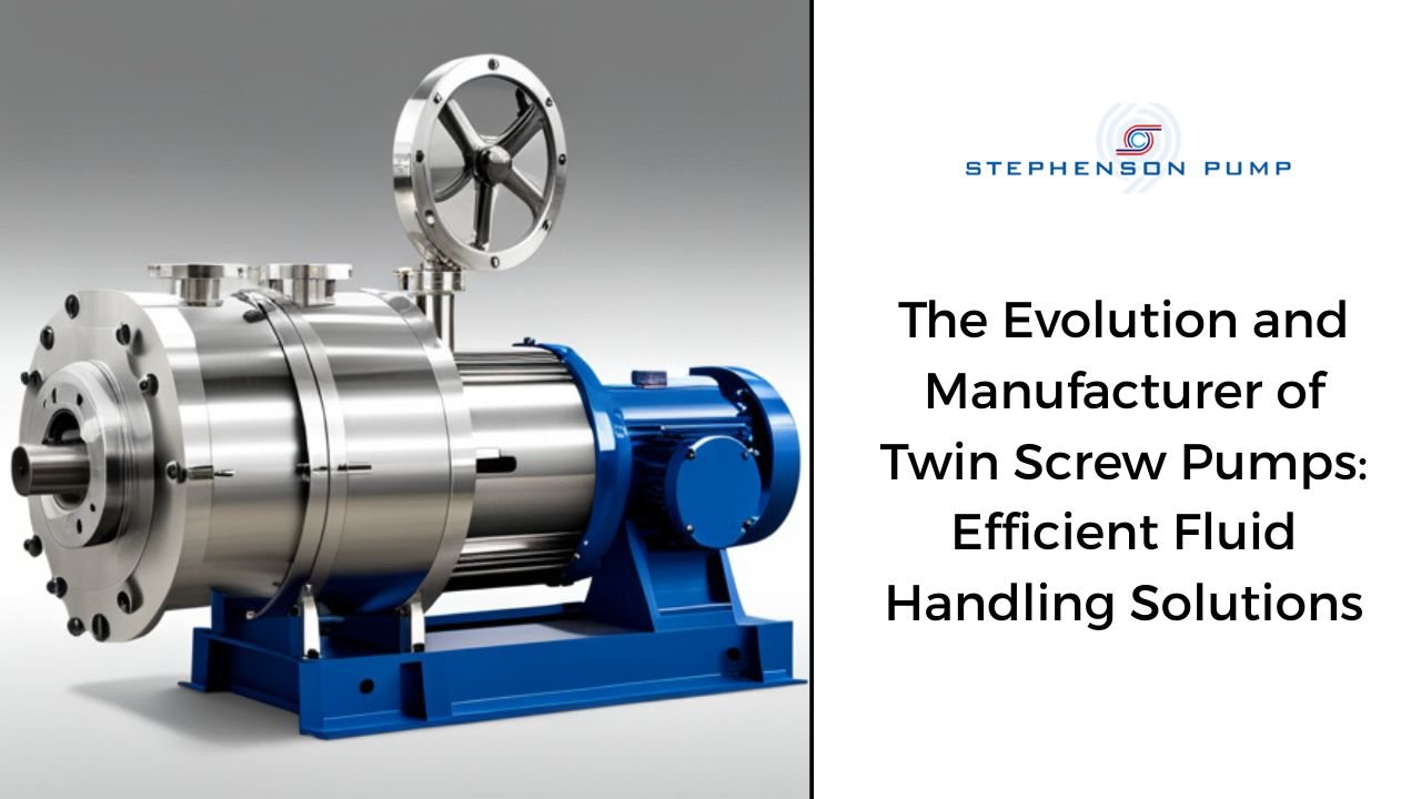 The Evolution and Manufacturer of Twin Screw Pumps_ Efficient Fluid Handling Solutions